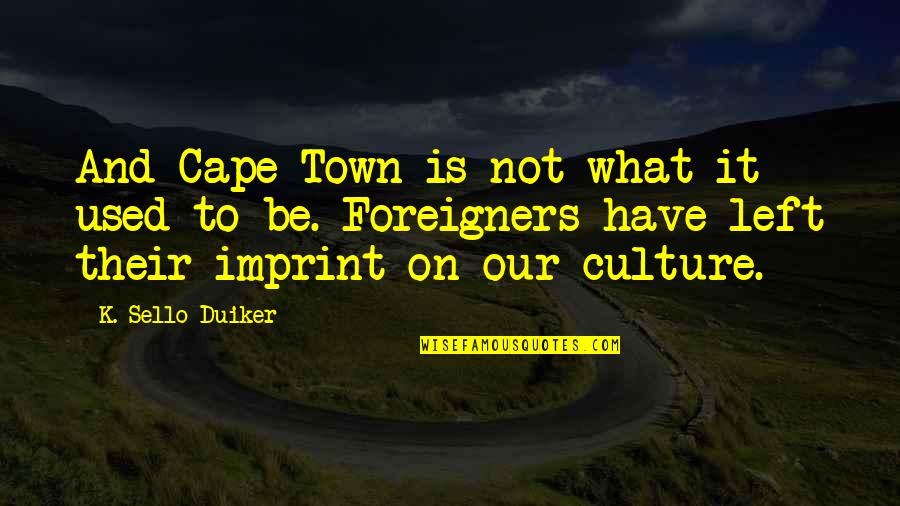 K Sello Duiker Quotes By K. Sello Duiker: And Cape Town is not what it used