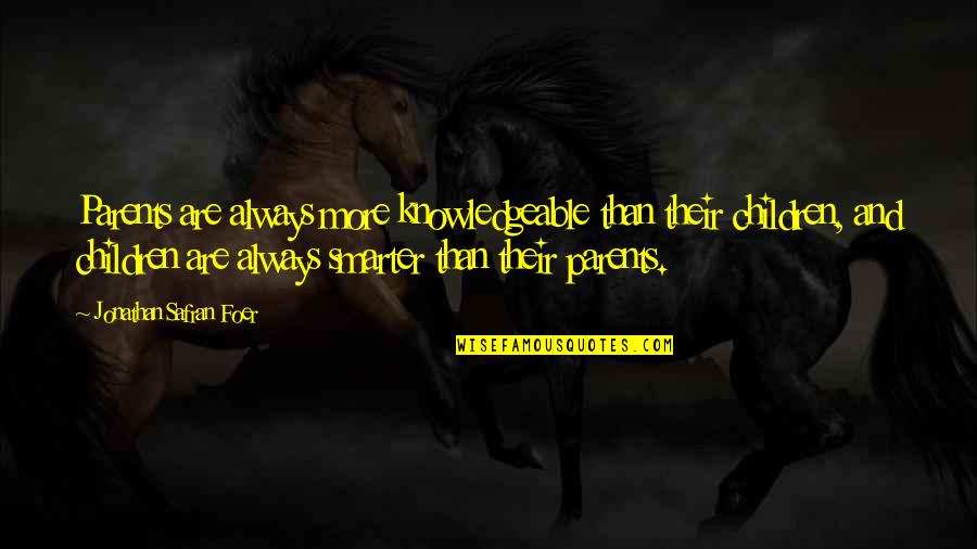 K Stinger Quotes By Jonathan Safran Foer: Parents are always more knowledgeable than their children, K Stinger Quotes By Jonathan Safran Foer: Parents are always more knowledgeable than their children,
