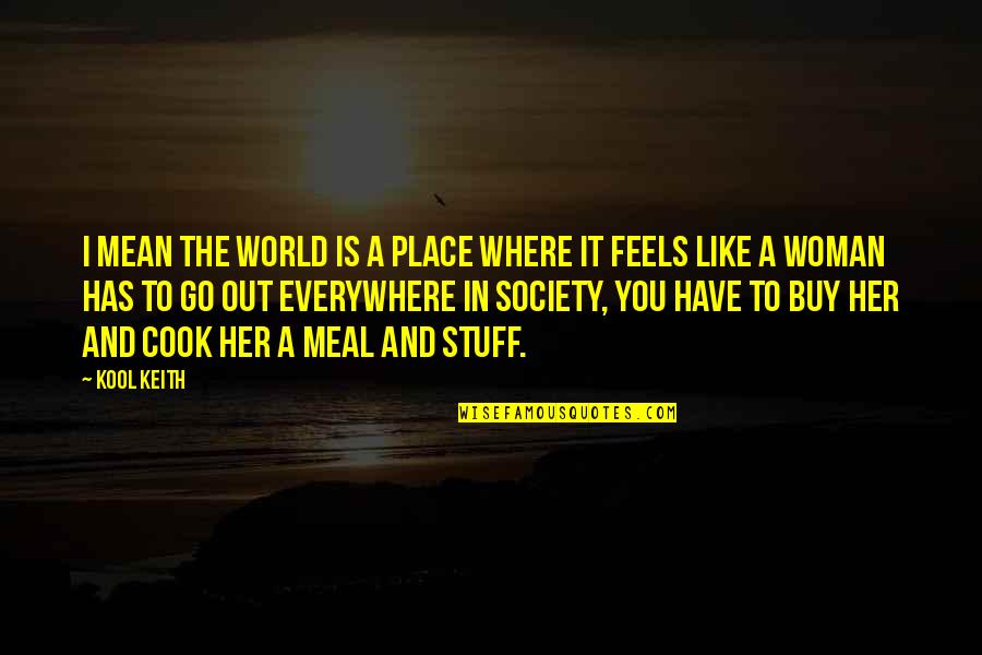 K Stinger Quotes By Kool Keith: I mean the world is a place where K Stinger Quotes By Kool Keith: I mean the world is a place where