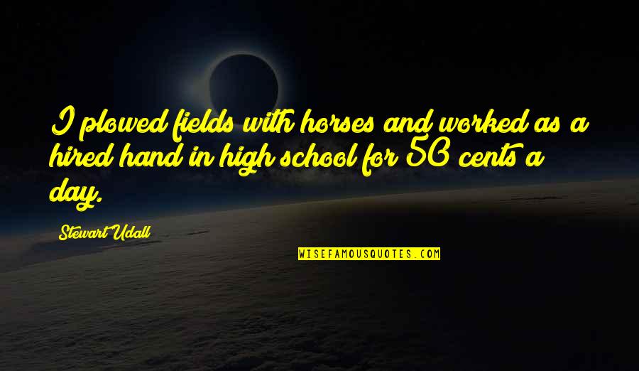 K Stinger Quotes By Stewart Udall: I plowed fields with horses and worked as K Stinger Quotes By Stewart Udall: I plowed fields with horses and worked as