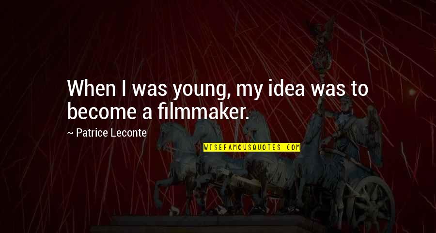K Stlinger Quotes By Patrice Leconte: When I was young, my idea was to K Stlinger Quotes By Patrice Leconte: When I was young, my idea was to