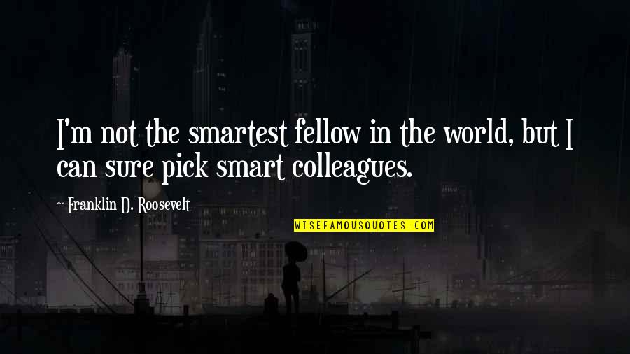 K Szonyi K Roly V C Quotes By Franklin D. Roosevelt: I'm not the smartest fellow in the world, K Szonyi K Roly V C Quotes By Franklin D. Roosevelt: I'm not the smartest fellow in the world,
