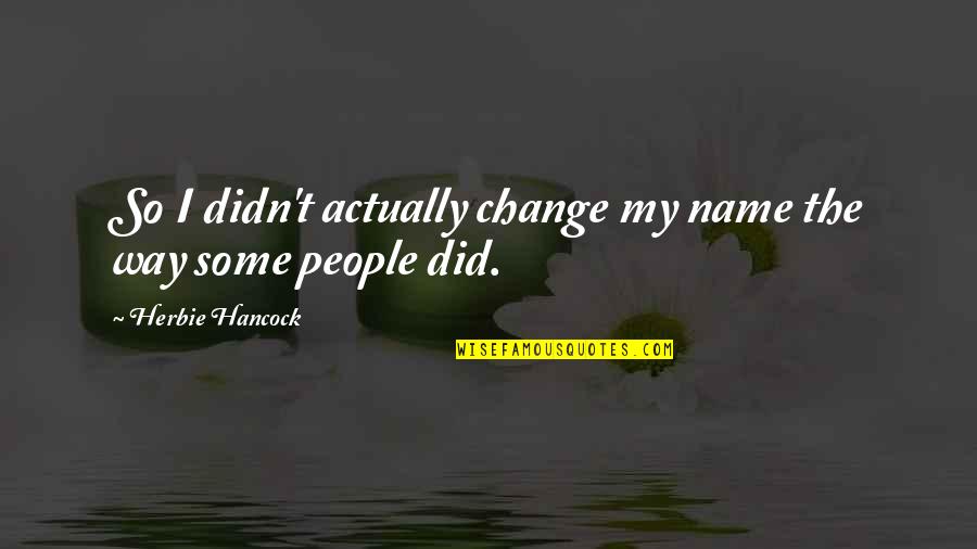 K V Torta Quotes By Herbie Hancock: So I didn't actually change my name the
