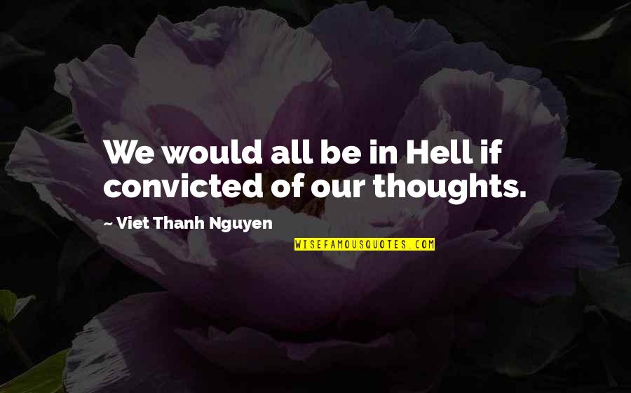K V Zacc Vir Gra Quotes By Viet Thanh Nguyen: We would all be in Hell if convicted