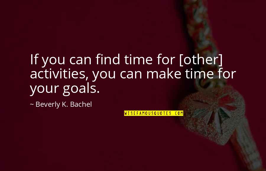 K Young Quotes By Beverly K. Bachel: If you can find time for [other] activities,