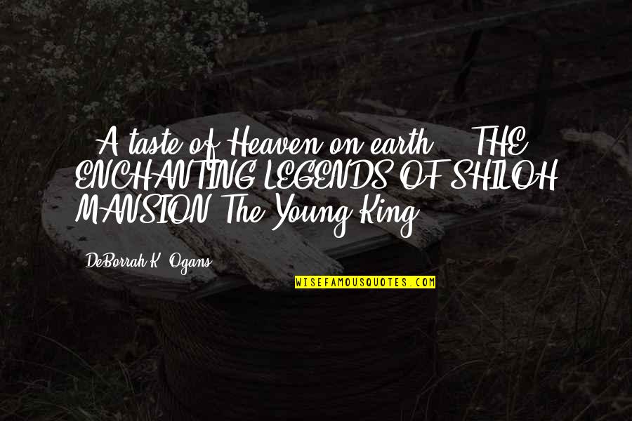 K Young Quotes By DeBorrah K. Ogans: ~ A taste of Heaven on earth!" "THE