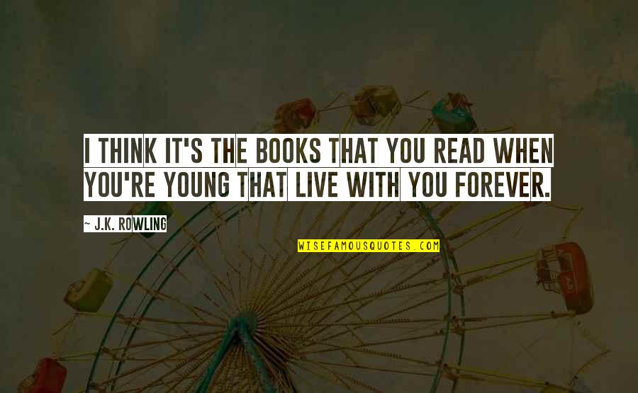 K Young Quotes By J.K. Rowling: I think it's the books that you read