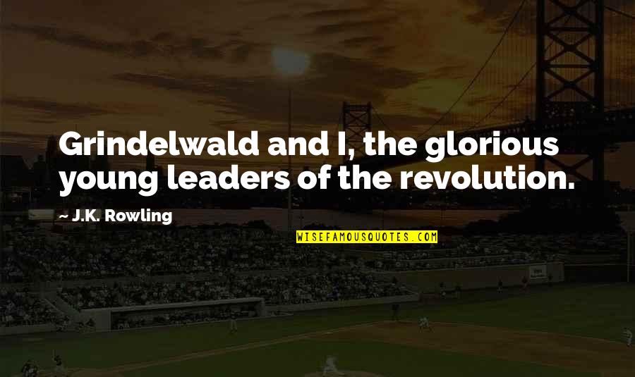 K Young Quotes By J.K. Rowling: Grindelwald and I, the glorious young leaders of