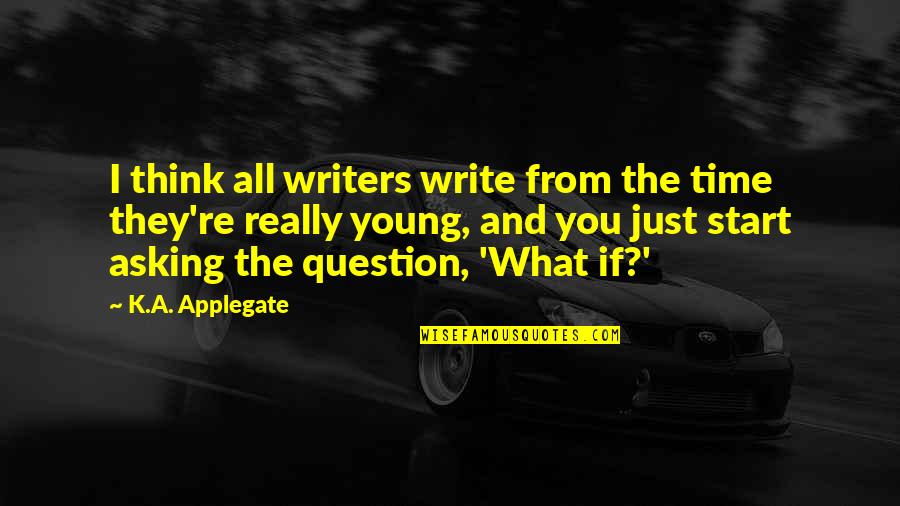 K Young Quotes By K.A. Applegate: I think all writers write from the time