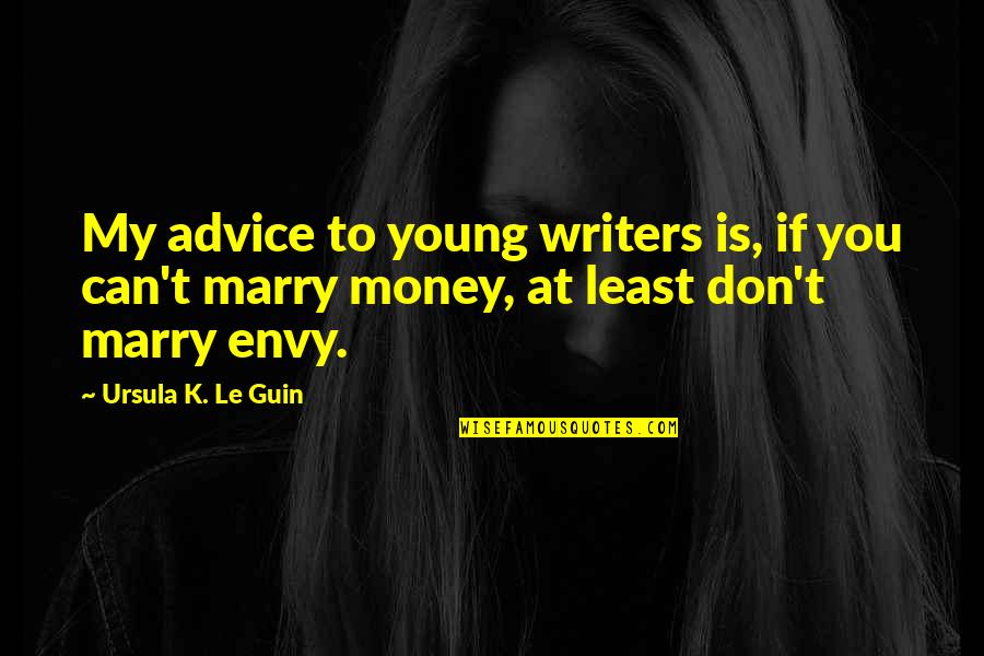 K Young Quotes By Ursula K. Le Guin: My advice to young writers is, if you