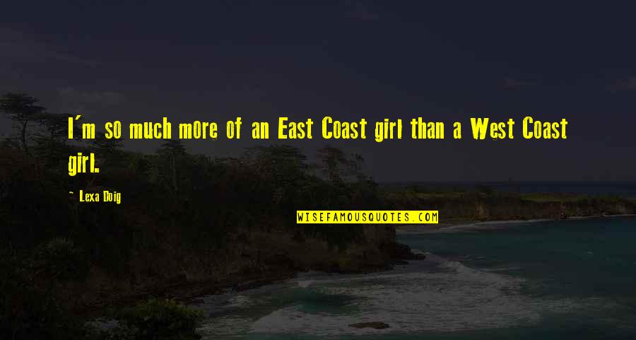 K Zbes T Si Fikci Quotes By Lexa Doig: I'm so much more of an East Coast
