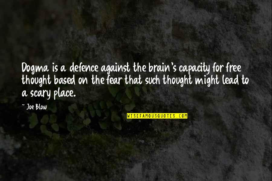 K Zel A Horizonthoz Quotes By Joe Blow: Dogma is a defence against the brain's capacity K Zel A Horizonthoz Quotes By Joe Blow: Dogma is a defence against the brain's capacity