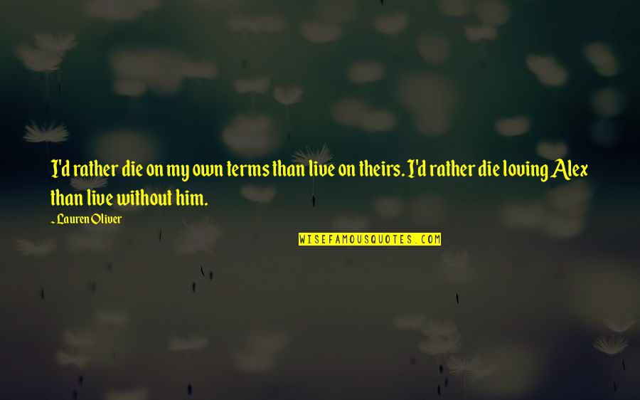 K Zel A Horizonthoz Quotes By Lauren Oliver: I'd rather die on my own terms than K Zel A Horizonthoz Quotes By Lauren Oliver: I'd rather die on my own terms than