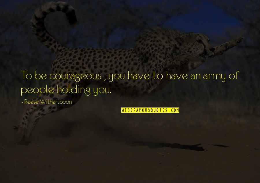 K Zlenmis Patlican B Regi Quotes By Reese Witherspoon: To be courageous , you have to have K Zlenmis Patlican B Regi Quotes By Reese Witherspoon: To be courageous , you have to have