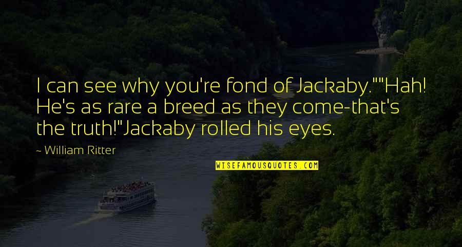 K Znice Quotes By William Ritter: I can see why you're fond of Jackaby.""Hah! K Znice Quotes By William Ritter: I can see why you're fond of Jackaby.""Hah!