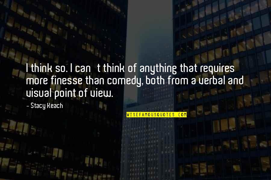 K1 Commentator Quotes By Stacy Keach: I think so. I can't think of anything