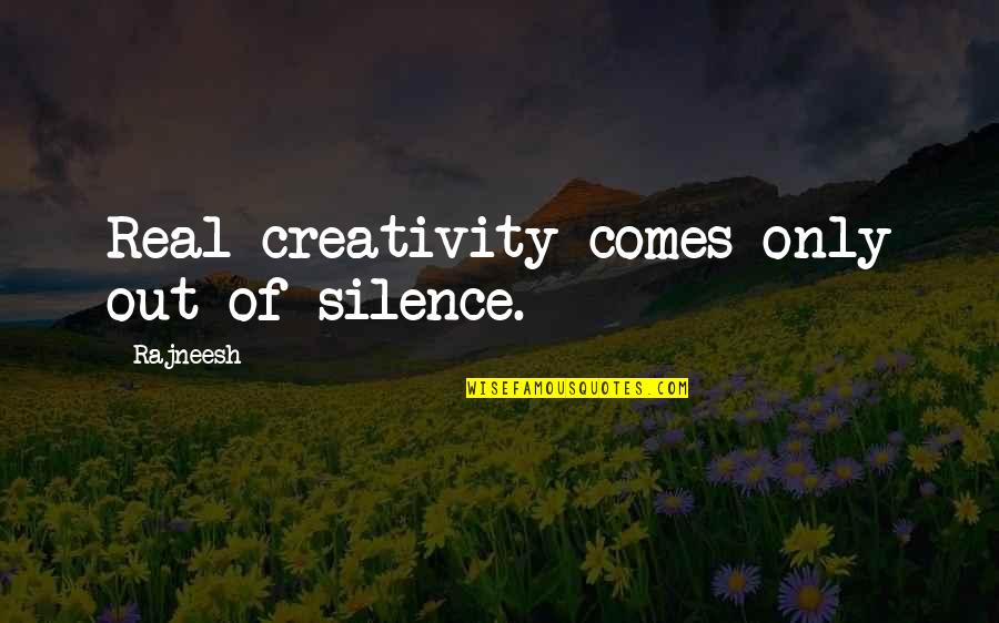 K100026 Quotes By Rajneesh: Real creativity comes only out of silence.