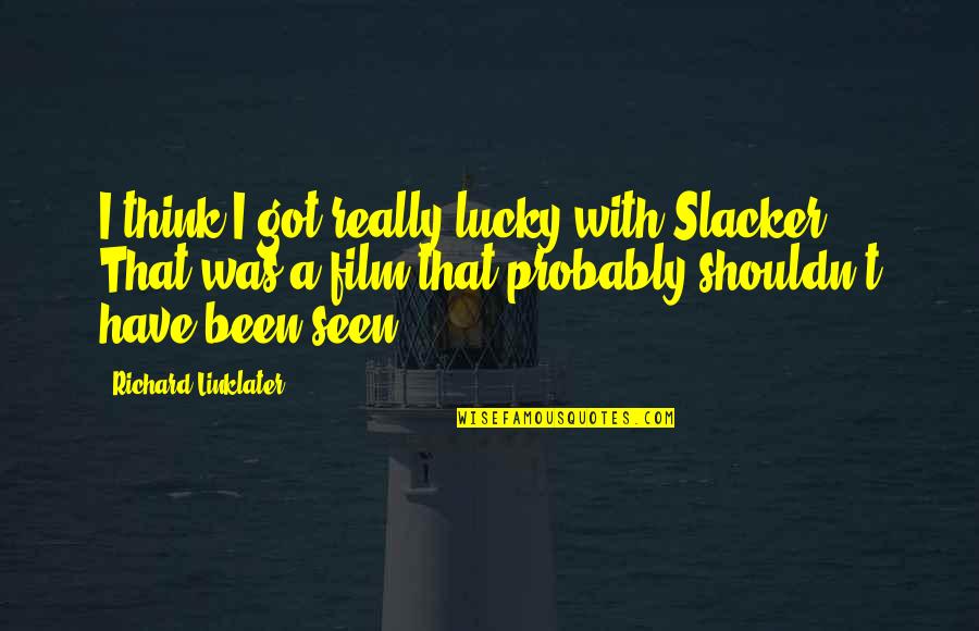 K1000c Quotes By Richard Linklater: I think I got really lucky with Slacker.