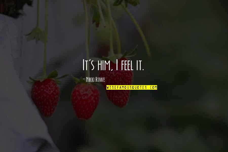K11 Movie Quotes By Nikki Rowe: It's him, I feel it.