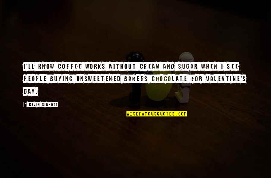 K11 Pill Quotes By Kevin Sinnott: I'll know coffee works without cream and sugar K11 Pill Quotes By Kevin Sinnott: I'll know coffee works without cream and sugar