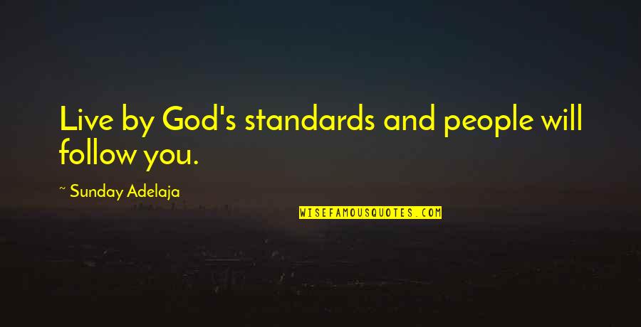 Ka Makana Quotes By Sunday Adelaja: Live by God's standards and people will follow