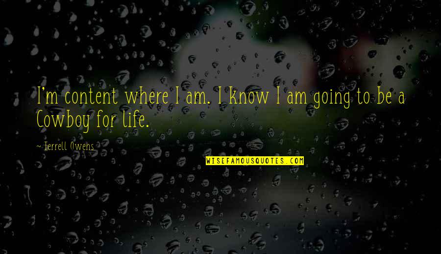 Ka Makani Kaili Aloha Quotes By Terrell Owens: I'm content where I am. I know I