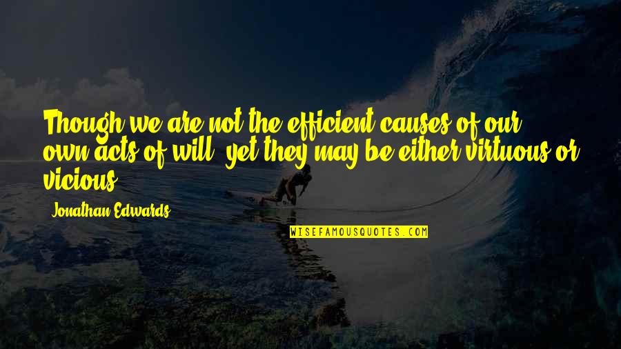Ka Malanai Kailua Quotes By Jonathan Edwards: Though we are not the efficient causes of Ka Malanai Kailua Quotes By Jonathan Edwards: Though we are not the efficient causes of