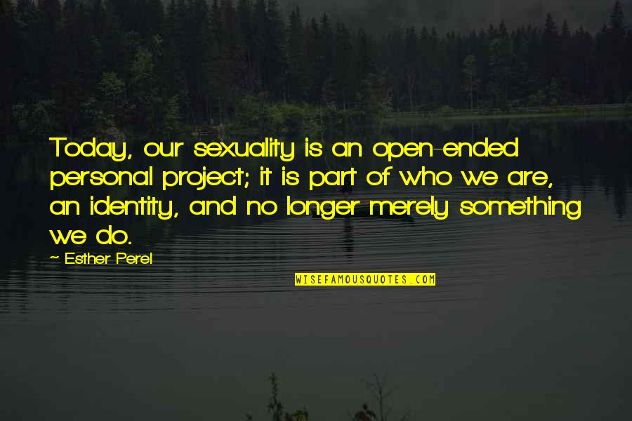 Kaaaaybaby Quotes By Esther Perel: Today, our sexuality is an open-ended personal project; Kaaaaybaby Quotes By Esther Perel: Today, our sexuality is an open-ended personal project;