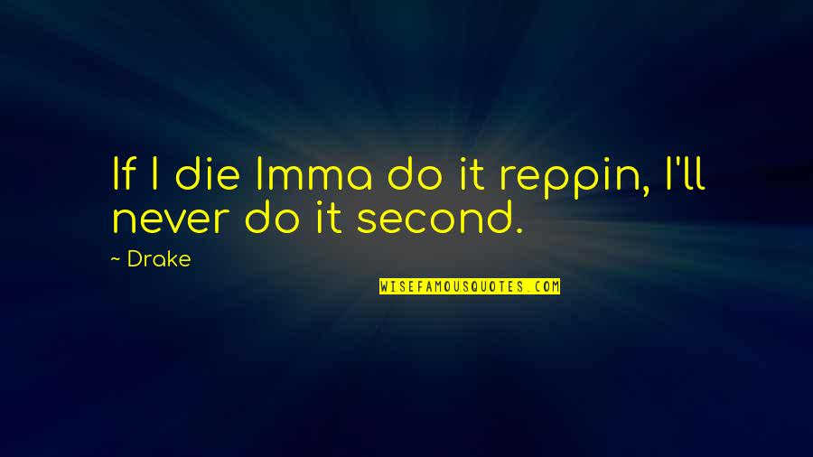 Kaae Batz Quotes By Drake: If I die Imma do it reppin, I'll