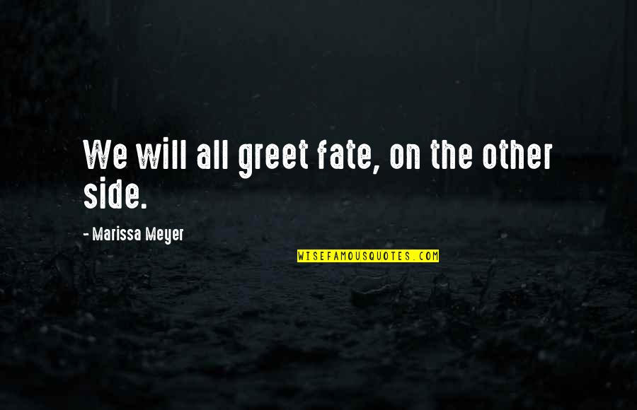 Kaae Batz Quotes By Marissa Meyer: We will all greet fate, on the other Kaae Batz Quotes By Marissa Meyer: We will all greet fate, on the other