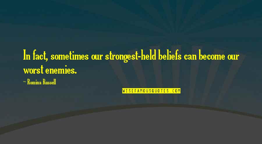 Kaaekuahiwi Quotes By Romina Russell: In fact, sometimes our strongest-held beliefs can become