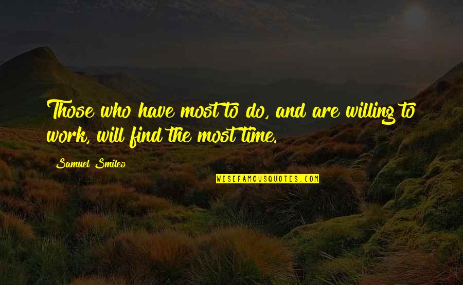 Kaagaz Ke Phool Quotes By Samuel Smiles: Those who have most to do, and are