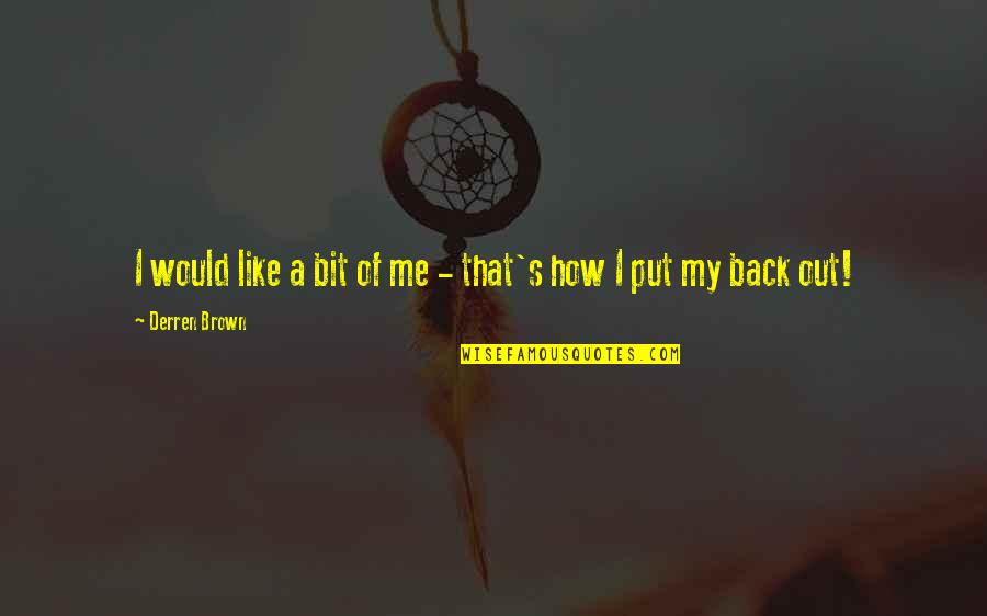 Kaaihue Genealogy Quotes By Derren Brown: I would like a bit of me - Kaaihue Genealogy Quotes By Derren Brown: I would like a bit of me -