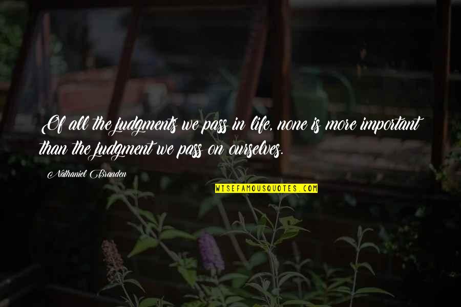 Kaal Movie Quotes By Nathaniel Branden: Of all the judgments we pass in life,