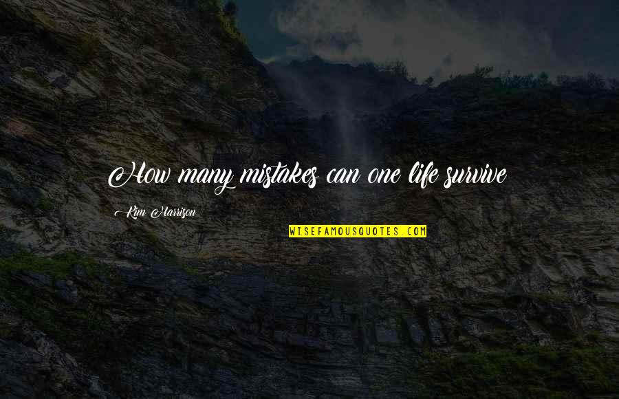 Kaal Tv Quotes By Kim Harrison: How many mistakes can one life survive? Kaal Tv Quotes By Kim Harrison: How many mistakes can one life survive?