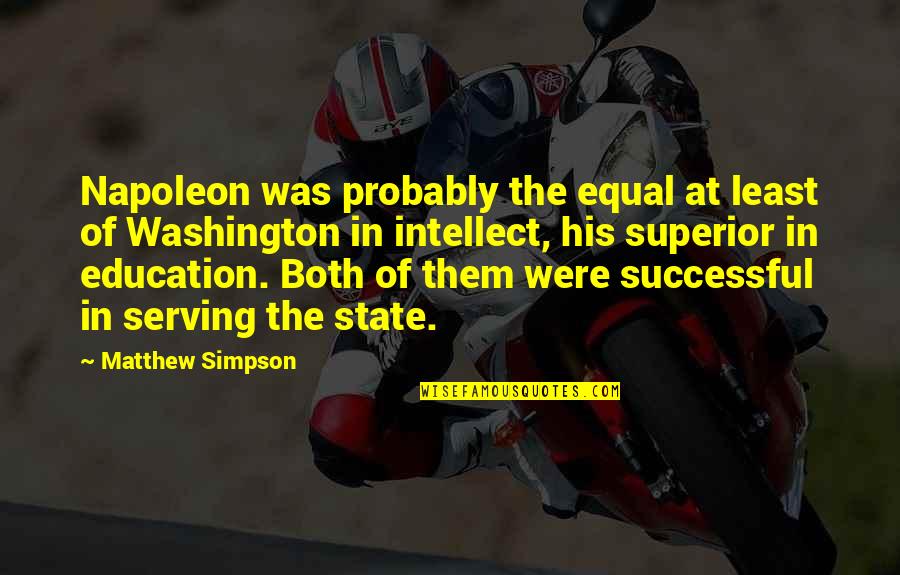 Kaal Tv Quotes By Matthew Simpson: Napoleon was probably the equal at least of Kaal Tv Quotes By Matthew Simpson: Napoleon was probably the equal at least of