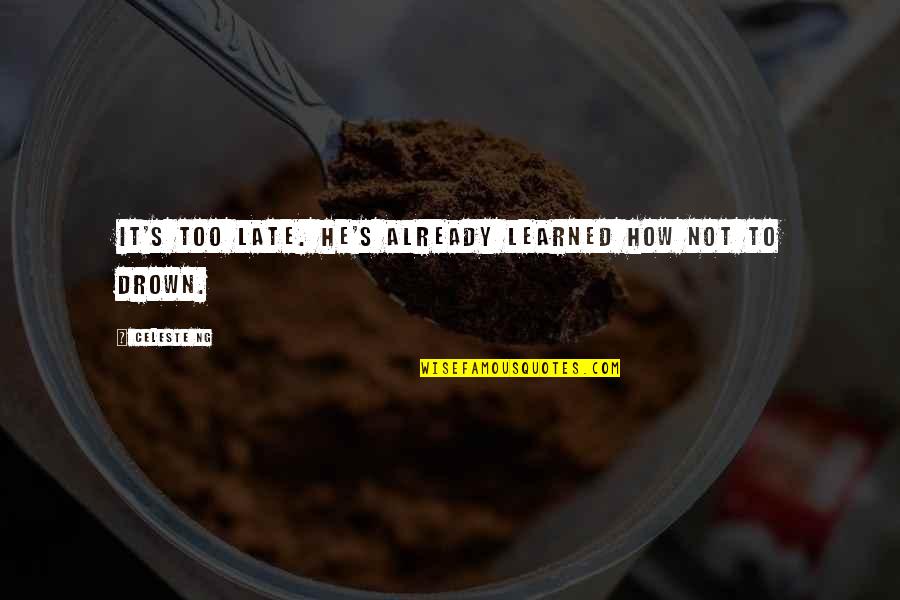 Kaalaman Kahulugan Quotes By Celeste Ng: It's too late. He's already learned how not