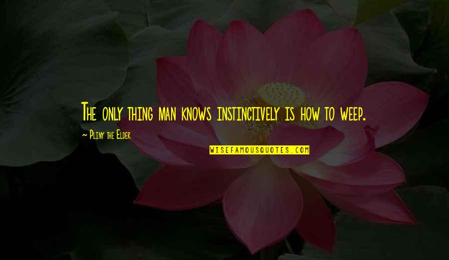 Kaalamang Quotes By Pliny The Elder: The only thing man knows instinctively is how Kaalamang Quotes By Pliny The Elder: The only thing man knows instinctively is how