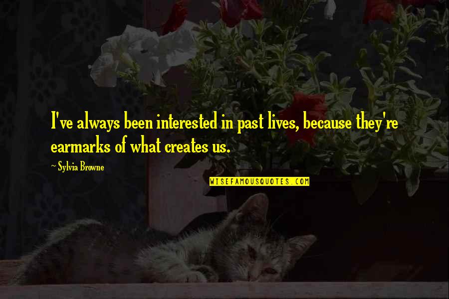 Kaalamang Quotes By Sylvia Browne: I've always been interested in past lives, because Kaalamang Quotes By Sylvia Browne: I've always been interested in past lives, because