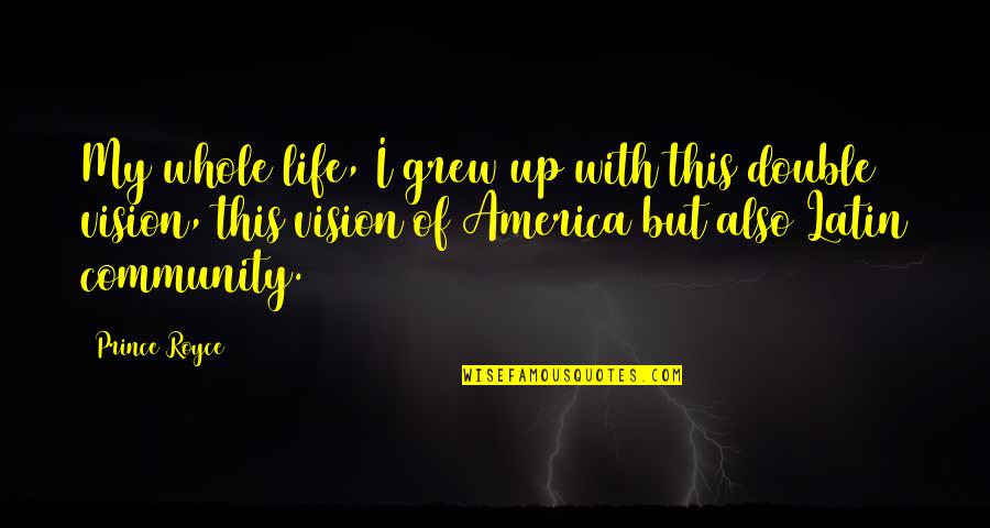 Kaali Daal Quotes By Prince Royce: My whole life, I grew up with this Kaali Daal Quotes By Prince Royce: My whole life, I grew up with this