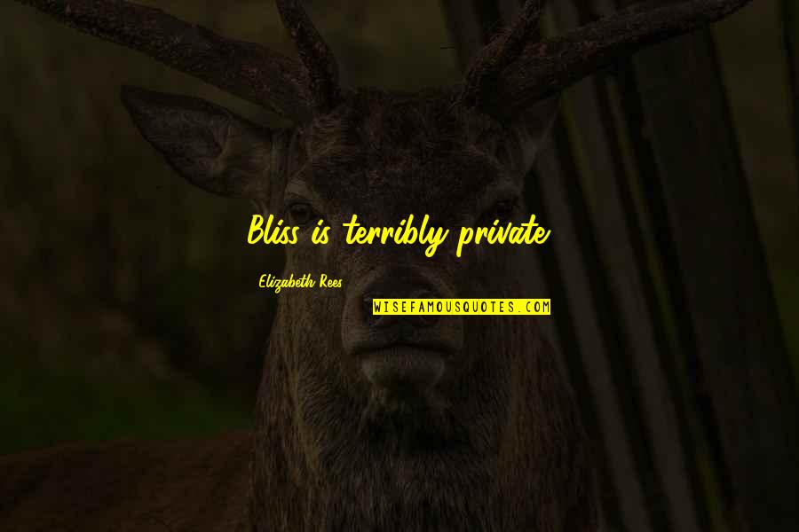 Kaali Tamil Quotes By Elizabeth Rees: Bliss is terribly private. Kaali Tamil Quotes By Elizabeth Rees: Bliss is terribly private.