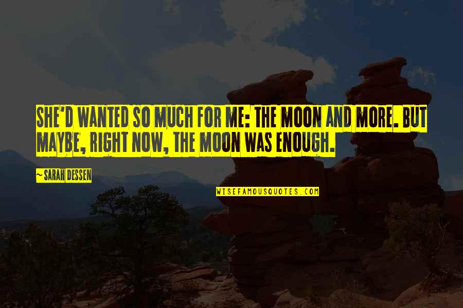 Kaalia Movie Quotes By Sarah Dessen: She'd wanted so much for me: the moon