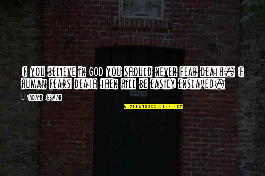 Kaalwoorde Quotes By Nadair Desmar: If you believe in GOD you should never Kaalwoorde Quotes By Nadair Desmar: If you believe in GOD you should never
