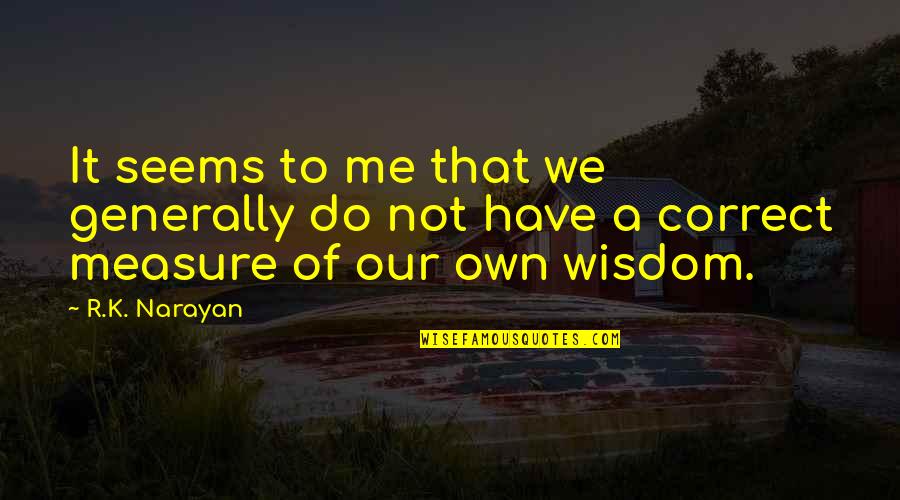 Kaalwoorde Quotes By R.K. Narayan: It seems to me that we generally do