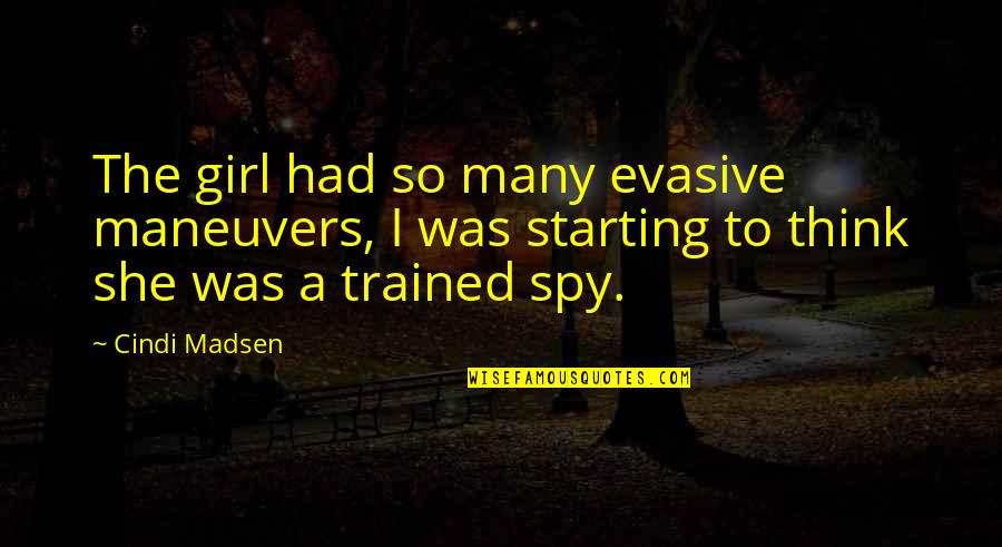 Kaam Bhari Quotes By Cindi Madsen: The girl had so many evasive maneuvers, I Kaam Bhari Quotes By Cindi Madsen: The girl had so many evasive maneuvers, I