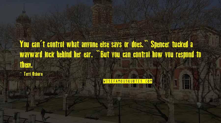 Kaam Bhari Quotes By Terri Osburn: You can't control what anyone else says or Kaam Bhari Quotes By Terri Osburn: You can't control what anyone else says or