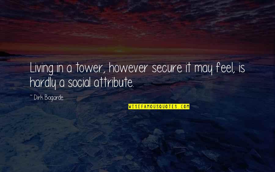 Kaam Nikalna Quotes By Dirk Bogarde: Living in a tower, however secure it may