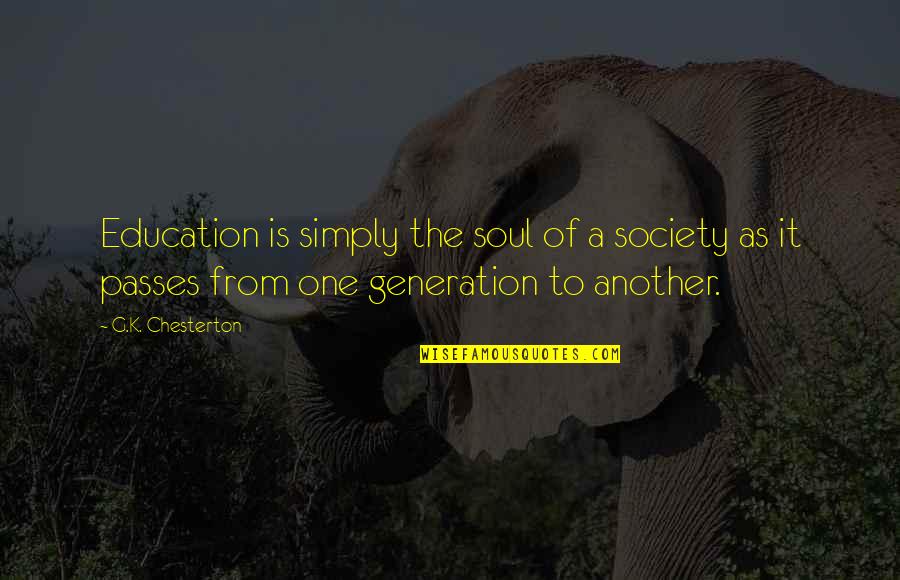 Kaama Katha Quotes By G.K. Chesterton: Education is simply the soul of a society Kaama Katha Quotes By G.K. Chesterton: Education is simply the soul of a society