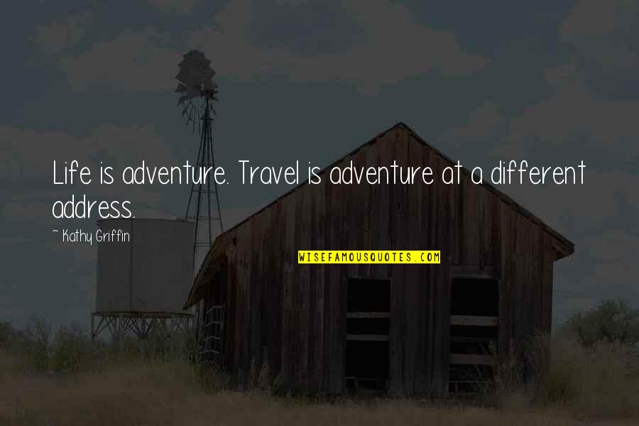 Kaamilah Smith Quotes By Kathy Griffin: Life is adventure. Travel is adventure at a