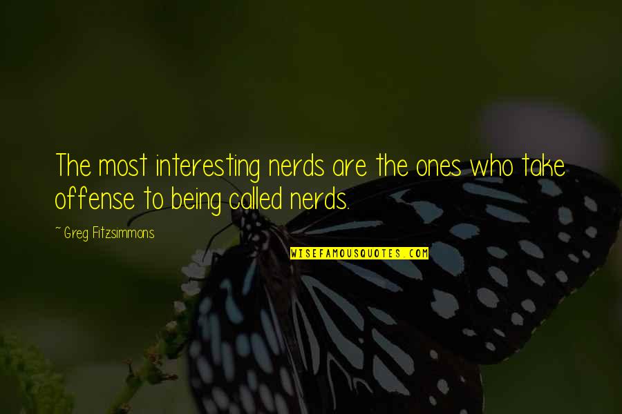 Kaamulan Quotes By Greg Fitzsimmons: The most interesting nerds are the ones who